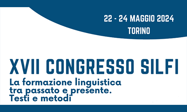 XVII Congresso internazionale della Società Internazionale di Linguistica e Filologia Italiana (SILFI)